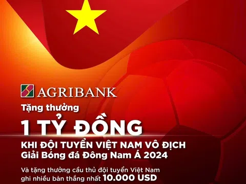 Agribank sẽ trao thưởng 1 tỷ đồng khi Đội tuyển Nam Quốc gia Việt Nam vô địch AFF Cup 2024